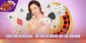Cách Chơi Blackjack