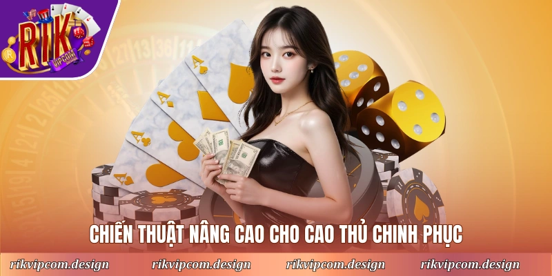 Chiến thuật hiệu quả giúp thắng lớn mỗi ván