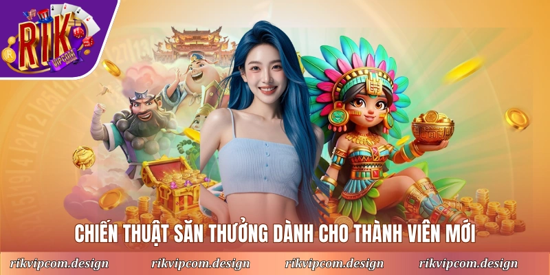 Chiến thuật săn thưởng dành cho thành viên mới