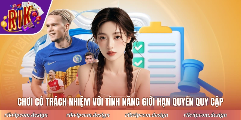 Chơi có trách nhiệm với tính năng giới hạn quyền quy cập