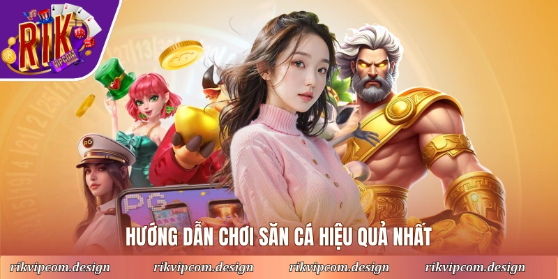 Hướng dẫn chơi săn cá hiệu quả nhất