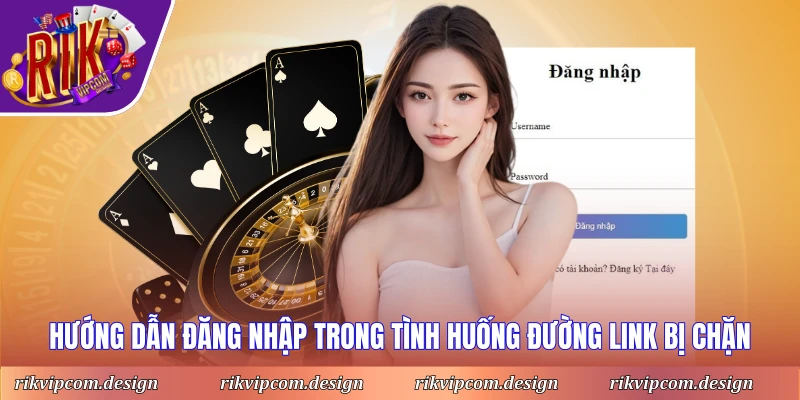 Hướng dẫn đăng nhập trong tình huống đường link bị chặn