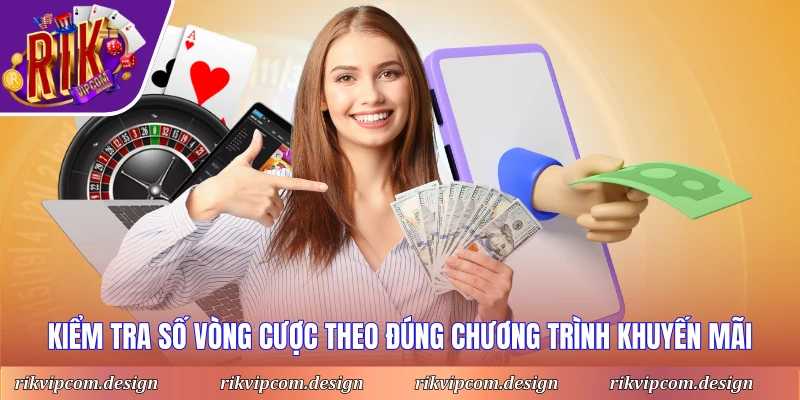 Kiểm tra số vòng cược theo đúng chương trình khuyến mãi