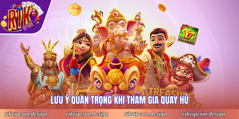 Lưu ý quan trọng khi tham gia quay hũ