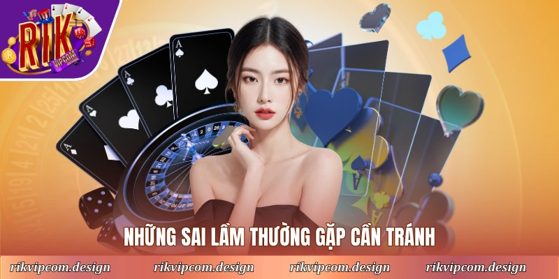 Những sai lầm thường gặp cần tránh
