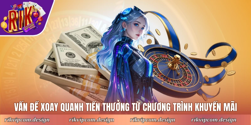 Vấn đề xoay quanh tiền thưởng từ chương trình khuyến mãi